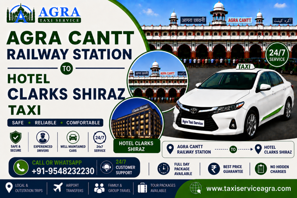 Agra Cantt Railway Station to Hotel Clarks Shiraz Taxi